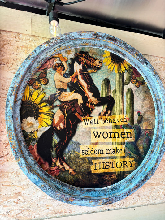 Well behaved Women seldom make History